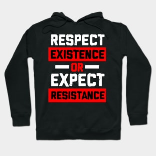 respect existence or expect resistance Hoodie